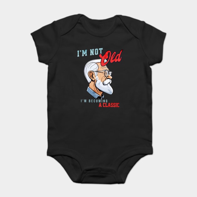 I'm Not Old, I'm Becoming a Classic Baby Bodysuit by WarFX Designs